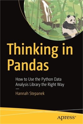 Thinking in Pandas: How to Use the Python Data Analysis Library the Right Way (P