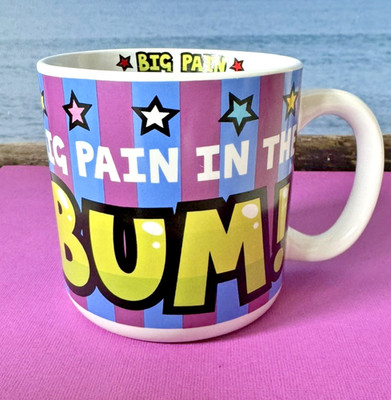 BIG PAIN IN THE BUM GROSSE KERAMIK KAFFEE TEE TASSE U