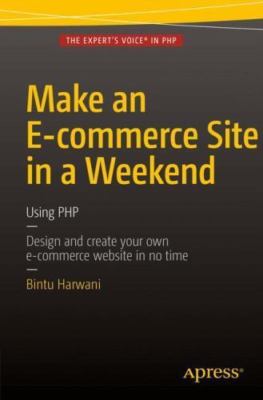 Make an E-commerce Site in a Weekend : Using Php, Paperback by Harwani, Bintu...