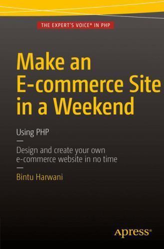 Make an E-commerce Site in a Weekend : Using Php, Paperback by Harwani, Bintu...