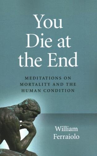 You Die at the End – Meditations on Mortality and the Human Condition Ferraiolo - Image 3
