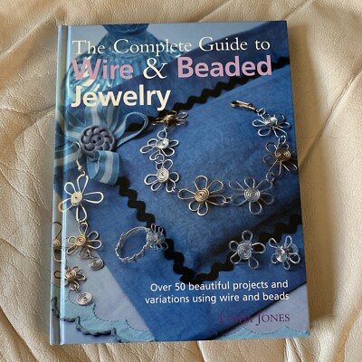 The Complete Guide to Wire & Beaded Jewelry