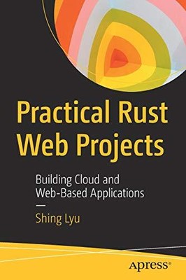 Practical Rust Web Projects: Building Clou... by Lyu, Shing Paperback / softback