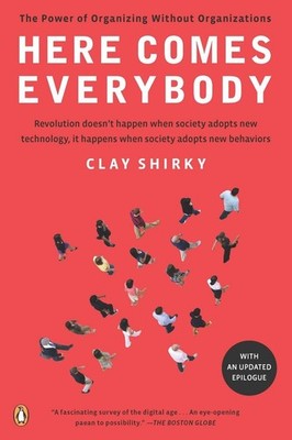 Here Comes Everybody: The Power of Organizing Without Organizations - paperb...