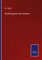 The Bromsgrove Latin Grammar G. A. Jacob Taschenbuch Kartoniert / Broschiert