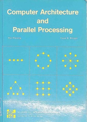 Computer Architecture and Parallel Processing Hwang, Kai and Fayé A. Briggs: