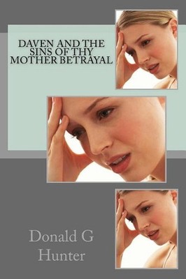 Daven and the Sins of Thy Mother Betrayal by Donald G. Hunter (English) Paperbac