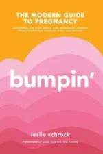 Bumpin': The Modern Guide to Pregnancy: Navigating the Wild, Weird,  - VERY GOOD