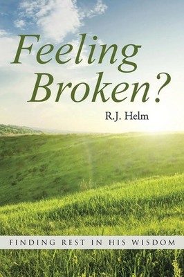 Feeling Broken? Finding Rest in His Wisdom R. J. Helm Taschenbuch Englisch 2015