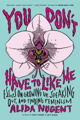 You Don't Have to Like Me: Essays on Growing Up, Speaking Out, and  - ACCEPTABLE