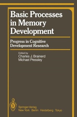 Brainerd - Basic Processes in Memory Development   Progress in Cogniti - X555z
