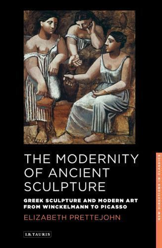 New Directions in Classics Ser.: Modernity of Ancient Sculpture : Greek ...