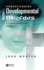 Understanding Developmental Disorders: A - Hardcover, by Morton John - Good