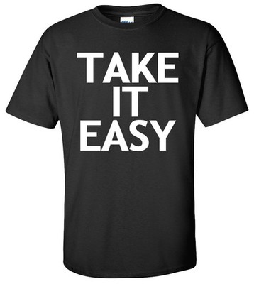 Motivational Take It Easy T-Shirt | Inspirational Quote Relax Chill Cotton Tee