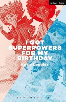 Katie Douglas I Got Superpowers For My Birthday (Taschenbuch) Modern Plays