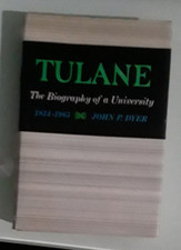 john p dyer  TULANE THE BIOGRAPHY OF A UNIVERSITY first edition hardcover signed