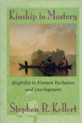 Kinship to Mastery: Biophilia in Human Evolution and Development - GOOD