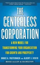 The Centerless Corporation: A New Model for Transforming Your Organization for