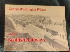 George Washington Wilson & the Scottish Railways by A.J. Durie & R. Mellor