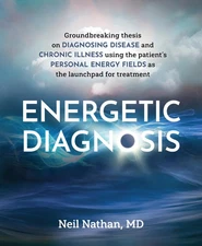Energetic Diagnosis: Groundbreaking Thesis on Diagnosing Disease and Chronic...