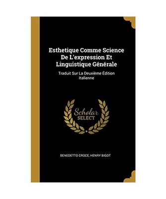 Esthetique Comme Science De L'expression Et Linguistique Générale: Traduit Sur