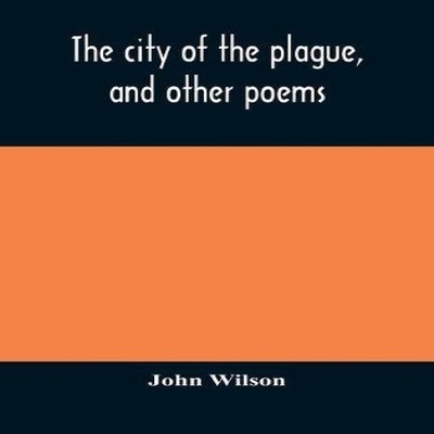 The City Of The Plague And Other Poems John Wilson Hardcover Alph