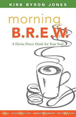 Morning B.R.E.W. : A Divine Power D..., Jones, Kirk Byr