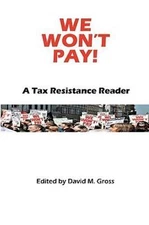 We Won't Pay!: A Tax Resistance Reader by Gross, David M.