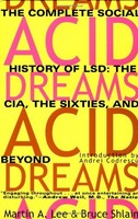 Acid Dreams: The Complete Social History Of Lsd: The Cia, The Sixties, And Beyon Acid Dreams: The Complete Social History Of Lsd: The Cia, The Sixties, And Beyon