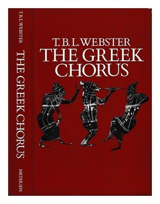 WEBSTER, T. B. L. (THOMAS BERTRAM LONSDALE) The Greek chorus / [von] T.B.L. W...