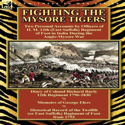 Fighting the Mysore Tigers Two Personal Accounts by Officers of H