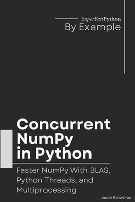 Concurrent NumPy in Python: Faster NumPy With BLAS, Python Threads, and Multipro
