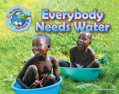 Everybody Needs Water (My World Your W... by Ellen Lawrence Paperback / softback