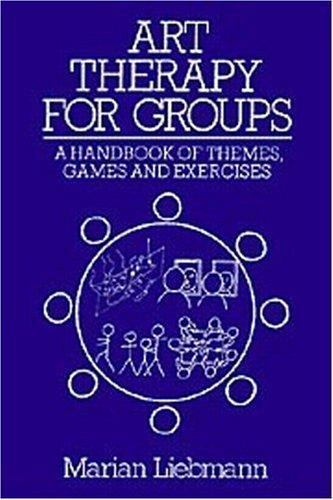 Art Therapy for Groups : A Handbook of Themes and Exercises by Marian ...