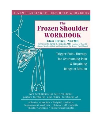 The Frozen Shoulder Workbook: Trigger Point Therapy for Overcoming Pain & Regain