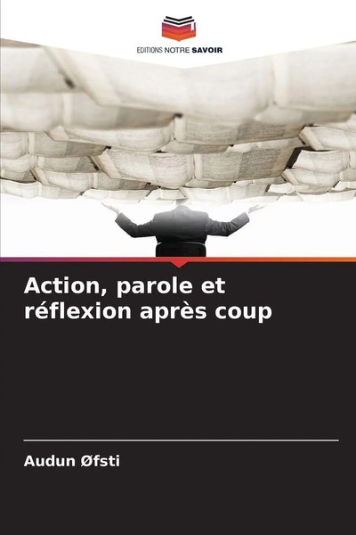 Audun ØFsti | Action, Parole Et RéFlexion AprèS Coup | Taschenbuch | FranzöSisch-image