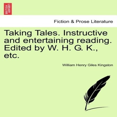 Taking Tales. Instructive and entertaining reading. Edited by W.