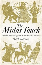 The Midas Touch: World Mythology in Bite-Sized Chunks by Mark Daniels Book The