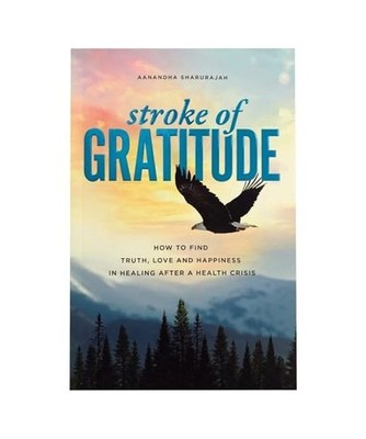 Stroke of Gratitude: How to Find Truth, Love and Happiness in Healing After a He