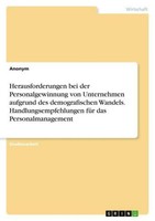 Herausforderungen Bei Der Personalgewinnung Von Unternehmen Aufgrund Des Demogra