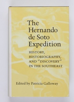The Hernando De Soto Expedition: History, Historiography, and ''Discovery'' in the