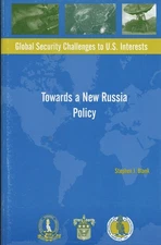 Towards a New Russia Policy (Global Security Challenges to U.S. Interests)