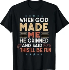 When God Made Me He Grinned And Said Thisll Be Fun Unisex T-Shirt