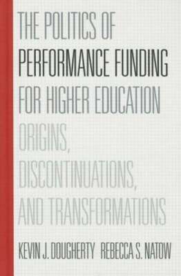 The Politics of Performance Funding for Higher Education: Origins, by Dougherty