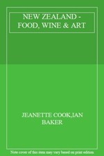 NEW ZEALAND - FOOD, WINE & ART-JEANETTE COOK,IAN BAKER