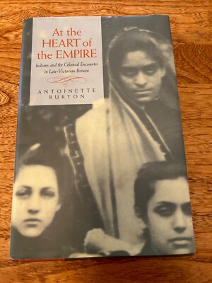 At the Heart of the Empire Antoinette Burton Hardcover India British History
