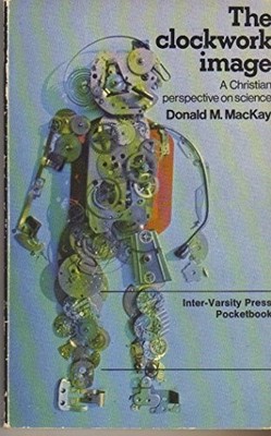 Clockwork Image: Christian Perspective on Science... - MacKay, Donald M.