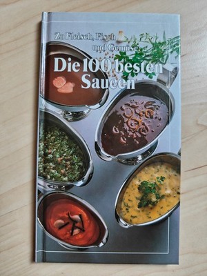 Die 100 besten Saucen. Zu Fleisch, Fisch und Gemüse.