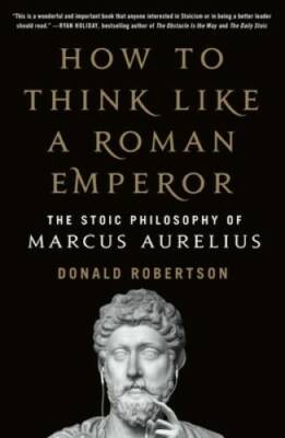 How to Think Like a Roman Emperor - Paperback By Robertson, Donald - GOOD