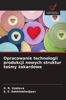 U. R. Uzakova (U. A.) | Opracowanie Technologii Produkcji Nowych Struktur...